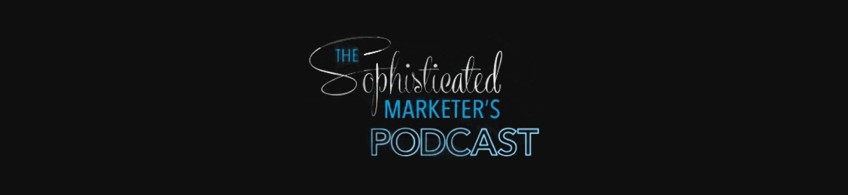 Sophisticated-Marketers-Podcast